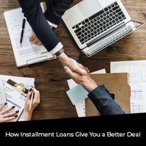 How Installment Loans Give You a Better Deal