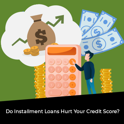 Do Installment Loans Hurt Your Credit Score