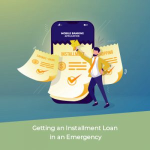 Getting an Installment Loan in an Emergency