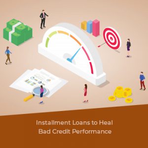 Installment Loans to Heal Bad Credit Performance