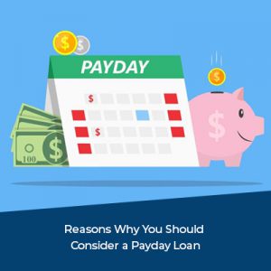 Why You Should Consider a Payday Loan