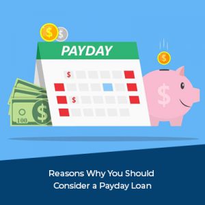 Why You Should Consider a Payday Loan