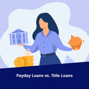 Payday Loans vs. Title Loans