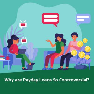 Why are Payday Loans So Controversial