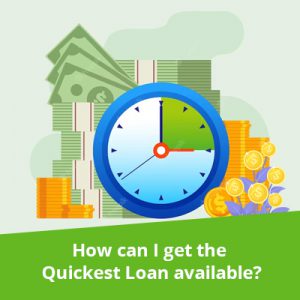 How can I get the Quickest Loan available?